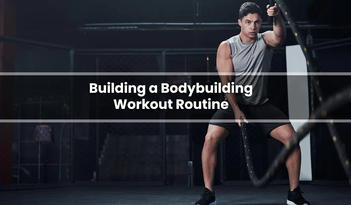Building a Bodybuilding Workout Routine