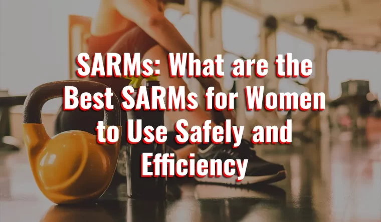 SARMs: What are the Best SARMs for Women to Use Safely and Efficiency